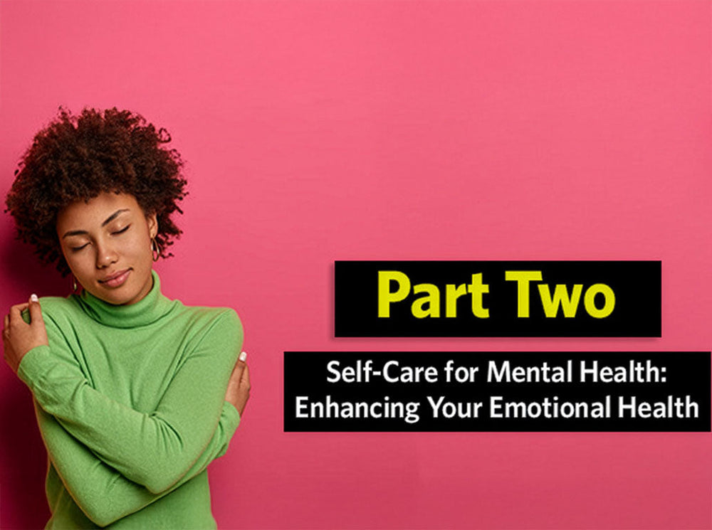 Self-care for mental health: Enhancing your emotional health Part 2
