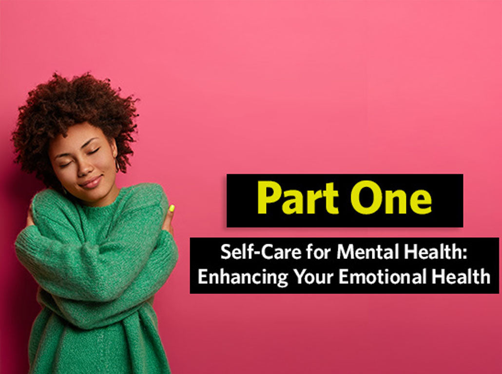 Self-care for mental health: Enhancing your emotional health Part 1